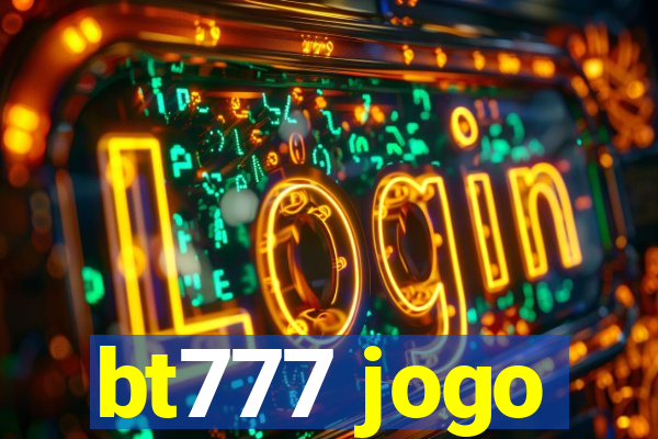 bt777 jogo